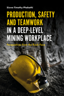 Production, Safety and Teamwork in a Deep-Level Mining Workplace: Perspectives from the Rock-Face 1787145646 Book Cover