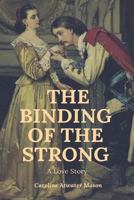 The Binding Of The Strong: A Love Story 0548567913 Book Cover