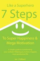 7 Steps to Super Happiness and Mega Motivation 1505706289 Book Cover