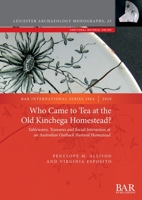 Who Came to Tea at the Old Kinchega Homestead?: Tablewares, Teawares and Social Interaction at an Australian Outback Pastoral Homestead 1407355503 Book Cover