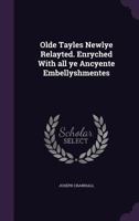 Olde Tayles Newlye Relayted: Enryched With All Ye Ancyente Embellyshmentes 0341861421 Book Cover