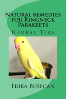Natural remedies for Ringneck Parakeets: Herbal Teas 1975675576 Book Cover