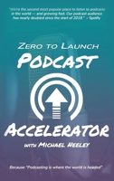 Zero to Launch Podcast Accelerator 1637926308 Book Cover