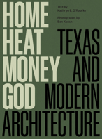 Home, Heat, Money, God: Texas and Modern Architecture 1477328920 Book Cover