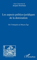 Les aspects politico-juridiques de la domination: De l'Antiquité au Moyen-Âge (Méditerranées) (French Edition) 2343215022 Book Cover