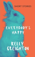 Everybody's Happy: short stories about art, shadows and self B08W7DWZS5 Book Cover