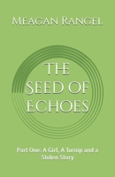 The Seed of Echoes: Part One: A Girl, A Turnip and a Stolen Story B0F9TYH3W5 Book Cover