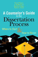 A Counselor's Guide to the Dissertation Process: Where to Start and How to Finish 1556203594 Book Cover