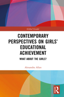 Contemporary Perspectives on Girls’ Educational Achievement: What About the Girls? (Global Gender) 1032279419 Book Cover