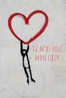 Tu m’as volé mon cœur: Déclarez votre amour avec ce joli carnet de notes – La Saint-Valentin, ou tout autre jour...chaque journée est une occasion de ... à quel point vous l’aimez. (French Edition) 1659537312 Book Cover