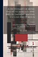 A Dictionary Of Music And Musicians (a.d. 1450-1889) By Eminent Writers, English And Foreign: With Illustrations And Woodcuts; Volume 4 1022269690 Book Cover