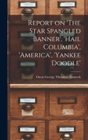 Report on 'The Star Spangled Banner', 'Hail Columbia', 'America', 'Yankee Doodle' 1016021208 Book Cover