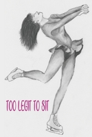 Ice Skater Girl Too Legit To Sit: figure skating and Ice Skating Lovely Notebook/Journal For Girls - Fit well for homebook. - 120 pages 1650420978 Book Cover