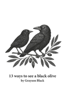 13 ways to see a black olive B0F41MMQ4Z Book Cover