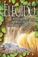Elegido: Conversaciones de Dios Con Su Poderoso Guerrero 1460004205 Book Cover
