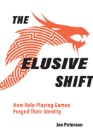 The Elusive Shift: How Role-Playing Games Forged Their Identity 0262544903 Book Cover