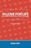 In Love for Life: Building or Rebuilding a Great Marriage 0990415538 Book Cover