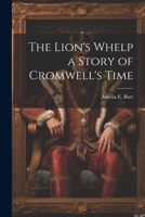 The Lion's Whelp a Story of Cromwell's Time 1022141201 Book Cover
