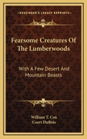 Fearsome Creatures of the Lumberwoods: With a Few Desert and Mountain Beasts 1015403700 Book Cover