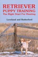 Retriever Puppy Training: The Right Start for Hunting 0931866383 Book Cover