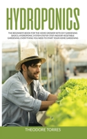 Hydroponics: The beginner's book for the home grower with DIY gardening basics, Hydroponic system step by step, Indoor vegetable gardening. Everything you need to start your home gardening. B085RVPVFV Book Cover