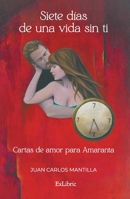 Siete días de una vida sin ti. Cartas de amor para Amaranta 8419520691 Book Cover