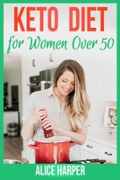 Keto Diet for Women Over 50: the Perfect Guide to the Ketogenic Lifestyle, toLose Weight, Improve Health, Combat Diabetes and Boost Energy Levels B0851LYTSK Book Cover