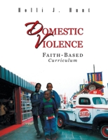 Domestic Violence: Faith Based Curriculum 1441531467 Book Cover