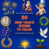 50 New Years Icons to Color: From Fireworks to Baby New Year B0HG7LRTQJ Book Cover
