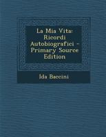 La Mia Vita: Ricordi Autobiografici 129330347X Book Cover