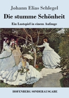 Die stumme Schönheit: Ein Lustspiel in einem Aufzuge 3743732408 Book Cover