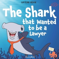 The Shark That Wanted to Be a Lawyer: One Little Shark’s Big Fight to Save the Ocean: Children’s Book About Sharks, Ocean Animal Adventure for Ages ... Books About Shark Adventures and Marine Life) 8794463204 Book Cover