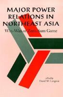 Major Power Relations in Northeast Asia: Win-Win or Zero-Sum Game 4889070478 Book Cover