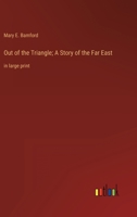 Out of the Triangle; A Story of the Far East: in large print 3368623524 Book Cover