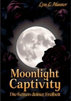 Moonlight Captivity: Die Ketten deiner Freiheit (German Edition) 3759737056 Book Cover