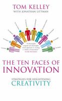 The Ten Faces of Innovation: IDEO's Strategies for Defeating the Devil's Advocate and Driving Creativity Throughout Your Organization