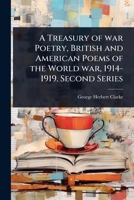 A Treasury of war Poetry, British and American Poems of the World war, 1914-1919. Second Series 1024093654 Book Cover