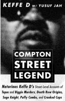 Compton Street Legend: Notorious Keffe D's Street-Level Accounts of Tupac and Biggie Murders, Death Row Origins, Suge Knight, Puffy Combs, and Crooked Cops 1081260750 Book Cover