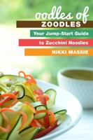 Oodles of Zoodles: Your Jumpstart Guide to Zucchini Noodles 0991077032 Book Cover