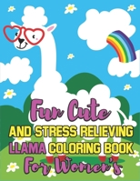 Fun Cute And Stress Relieving Llama Coloring Book for Women's: A Collection of Amazing Llama and Alpaca Designs for Women's 1678613827 Book Cover