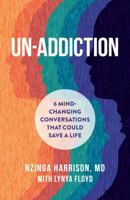 Un-Addiction: 6 Mind-Changing Conversations That Could Save a Life 1454950889 Book Cover
