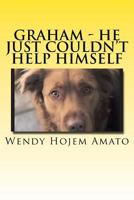 Graham; He Just Couldn't Help Himself: Graham 1532794215 Book Cover