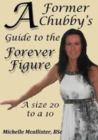 A Former Chubby's Guide to the Forever Figure 1291858210 Book Cover