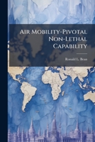 Air Mobility-Pivotal Non-Lethal Capability: Where Are We Going With Peacekeeping? 1288252153 Book Cover