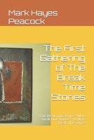 The First Gathering of The Break Time Stories: Four Break Time Stories * More Break Time Stories * Yet More Break Time Stories 1521239843 Book Cover