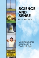 Science and Sense: Common Sense Science in a World of Spin 1648735304 Book Cover