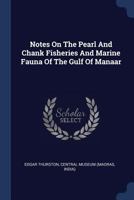 Notes On The Pearl And Chank Fisheries And Marine Fauna Of The Gulf Of Manaar 3337272843 Book Cover