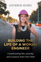 Building The Life of A Woman Engineer: Constructing the Journey and Lessons from the Field 163692302X Book Cover