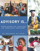 Advisory Is...: Your Guide to Starting an Impactful Advisory B0C6W48CND Book Cover