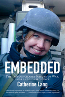 Embedded: The Irreconcilable Nature of War, Loss and Consequence 1773861514 Book Cover
